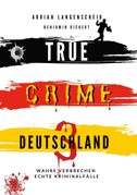 True Crime Deutschland 3 Wahre Verbrechen ¿ Echte Kriminalfälle