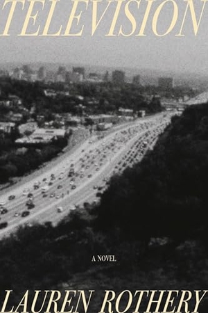 Rothery, Lauren. Television - A Novel. Harper Collins Publ. USA, 2025.