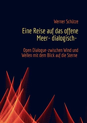 Schütze, Werner. Eine Reise auf das offene Meer- dialogisch-. Books on Demand, 2018.