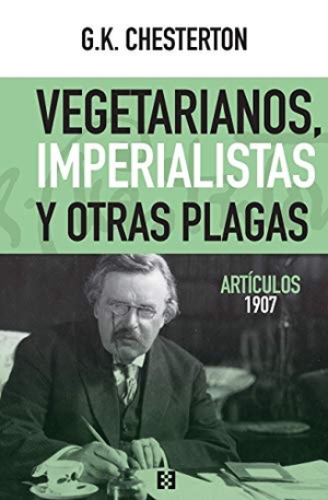 Chesterton, G. K. / Montserrat Gutiérrez Carreras. Vegetarianos, imperialistas y otras plagas : artículos 1907. Ediciones Encuentro, S.A., 2020.