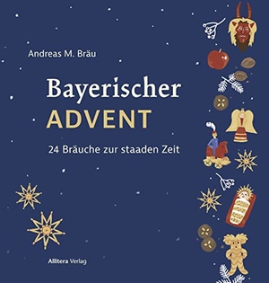 Bräu, Andreas M.. Bayerischer Advent - 24 Bräuche zur staaden Zeit. Buch & media, 2022.