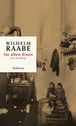 Raabe, Wilhelm. Im alten Eisen - Eine Erzählung. Wallstein Verlag GmbH, 2026.