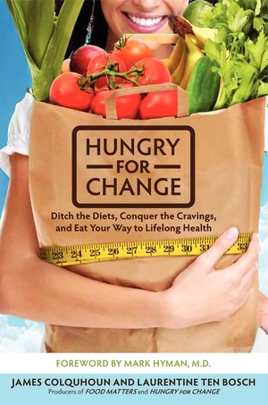 Colquhoun, James / Ten Bosch, Laurentine et al. Hungry for Change - Ditch the Diets, Conquer the Cravings, and Eat Your Way to Lifelong Health. HarperCollins, 2014.