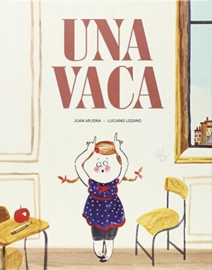 Lozano Raya, Luciano / Juan Arjona Vázquez. Una vaca. A buen paso S.C.P., 2015.