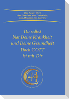 Du selbst bist Deine Krankheit und Deine Gesundheit