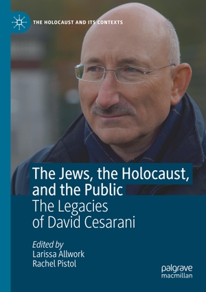 Pistol, Rachel / Larissa Allwork (Hrsg.). The Jews, the Holocaust, and the Public - The Legacies of David Cesarani. Springer International Publishing, 2019.