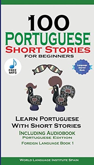 Spain, World Language Institute / Christian Stahl. 100 Portuguese Short Stories for Beginners Learn Portuguese with Stories with Audio - Portuguese Edition Foreign Language Book 1. Christian Stahl, 2018.