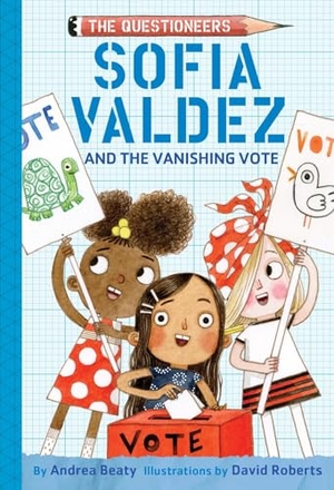 Beaty, Andrea. Sofia Valdez and the Vanishing Vote - The Questioneers Book #4. Abrams and Chronicle Books IWUK, 2025.
