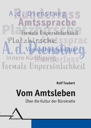 Taubert, Rolf. Vom Amtsleben - Über die Kultur der Bürokratie. Asanger Verlag GmbH, 2024.