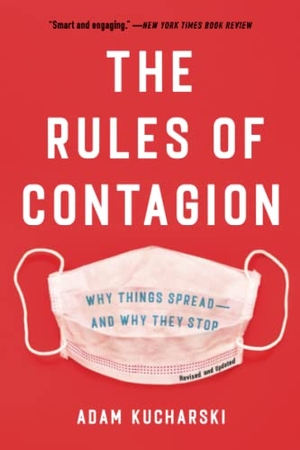 Kucharski, Adam. The Rules of Contagion - Why Things Spread--And Why They Stop. Basic Books, 2021.