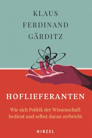 Gärditz, Klaus F.. Hoflieferanten - Wie sich Politik der Wissenschaft bedient und selbst daran zerbricht. Hirzel S. Verlag, 2023.