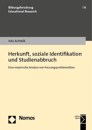 Achtelik, Inka. Herkunft, soziale Identifikation und Studienabbruch - Eine empirische Analyse von Passungsproblematiken. Nomos Verlags GmbH, 2023.