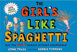 Truss, Lynne. The Girl's Like Spaghetti - Why, You Can't Manage Without Apostrophes!. Penguin Young Readers Group, 2007.
