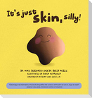 It's Just Skin, Silly!