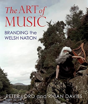 Lord, Peter / Rhian Davies. The Art of Music - Branding the Welsh Nation. Parthian Books, 2022.