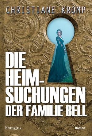 Kromp, Christiane. Die Heimsuchungen der Familie Bell. Franzius Verlag, 2020.
