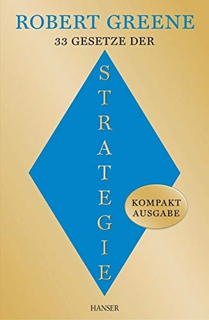 Greene, Robert. 33 Gesetze der Strategie - Kompaktausgabe. Carl Hanser Verlag, 2015.