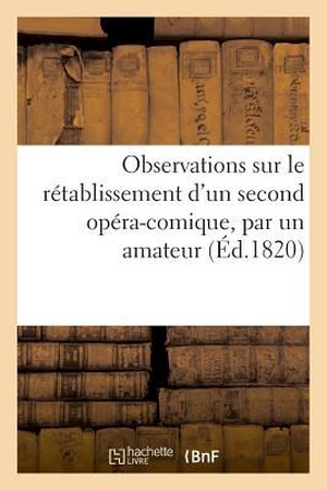 Bocher. Observations Sur Le Rétablissement d'Un Second Opéra-Comique, Par Un Amateur. Hachette Livre - BNF, 2018.