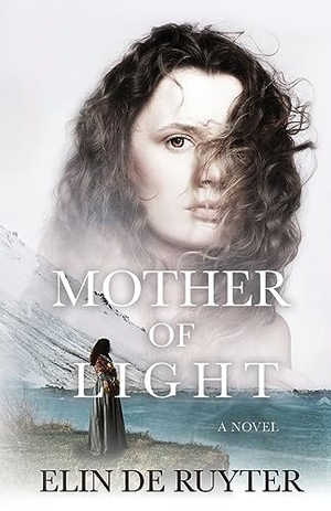 de Ruyter, Elin. Mother of Light - A Novel. Ylfa Press, 2023.