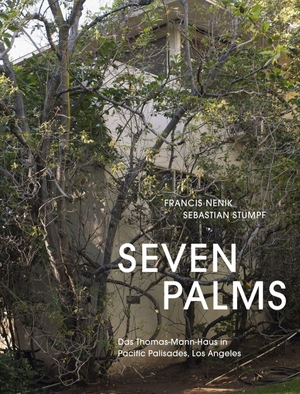 Nenik, Francis. Seven Palms - Das Thomas-Mann-Haus in Pacific Palisades, Los Angeles. Spectormag GbR, 2018.