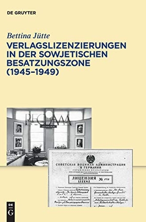 Jütte, Bettina. Verlagslizenzierungen in der Sowjetischen Besatzungszone (1945-1949). De Gruyter, 2010.