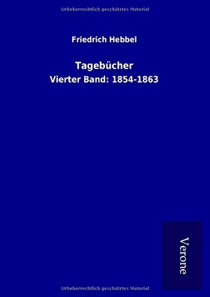 Hebbel, Friedrich. Tagebücher - Vierter Band: 1854-1863. TP Verone Publishing, 2017.