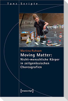 Moving Matter: Nicht-menschliche Körper in zeitgenössischen Choreografien