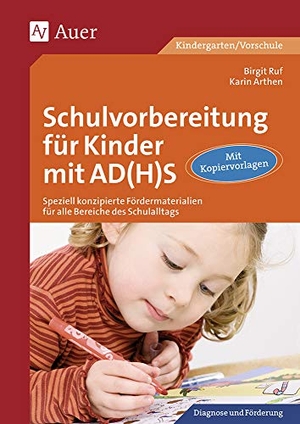 Arthen, Karin / Birgit Ruf. Schulvorbereitung für Kinder mit AD(H)S - Speziell konzipierte Fördermaterialien für alle Bereiche des Schulalltags (1. Klasse/Vorschule). Auer Verlag i.d.AAP LW, 2010.