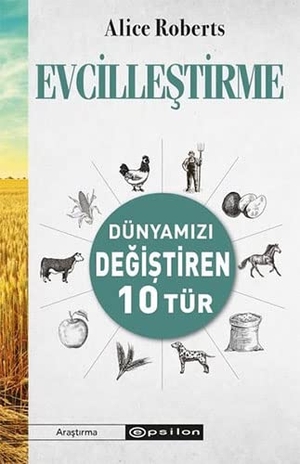 Roberts, Alice. Evcillestirme - Dünyamizi Degistiren 10 Tür. Epsilon Yayinevi, 2022.
