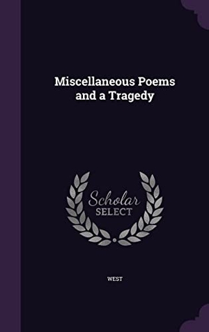 West. Miscellaneous Poems and a Tragedy. Touchladybirdlucky Studios, 2016.