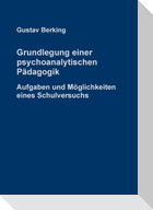 Grundlegung einer psychoanalytischen Pädagogik