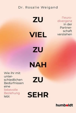 Weigand, Rosalie. Zu viel, zu nah, zu sehr - Wie ihr mit unterschiedlichen Bedürfnissen eine liebevolle Beziehung lebt. Neurodivergenz in der Partnerschaft verstehen. Humboldt Verlag, 2026.