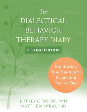 Wood, Jeffrey C / Matthew Mckay. The Dialectical Behavior Therapy Diary - Monitoring Your Emotional Regulation Day by Day. New Harbinger Publications, 2021.