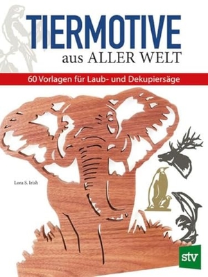 Irish, Lora S.. Tiermotive aus aller Welt - 60 Vorlagen für Laub- und Dekupiersäge. Stocker Leopold Verlag, 2016.