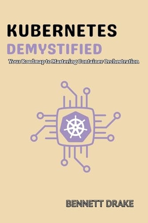 Drake, Bennett. Kubernetes  Demystified - Your Roadmap to Mastering Container  Orchestration. PublishDrive, 2023.