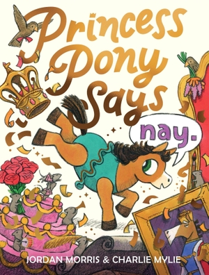 Morris, Jordan. Princess Pony Says Nay. Sourcebooks, Inc, 2026.