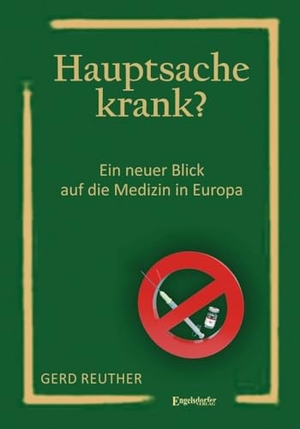 Reuther, Gerd. Hauptsache krank? - Ein neuer Blick auf die Medizin in Europa. Engelsdorfer Verlag, 2023.