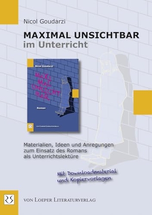 Goudarzi, Nicol. Maximal unsichtbar im Unterricht - Materialien, Ideen und Anregungen zum Einsatz des Romans als Unterrichtslektüre. Loeper Angelika Von, 2023.