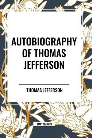 Jefferson, Thomas. Autobiography of Thomas Jefferson. Simon & Schuster, 2024.