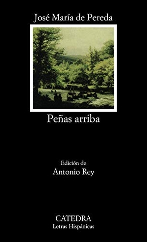 Pereda Sánchez de Porrúa, José María de / Jose Maria De Pereda. Peñas arriba. Ediciones Cátedra, 1988.