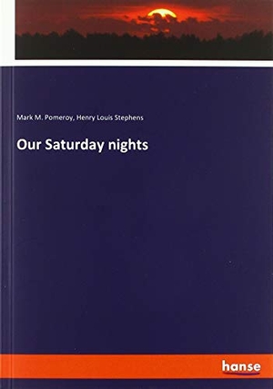 Pomeroy, Mark M. / Henry Louis Stephens. Our Saturday nights. hansebooks, 2019.