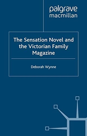 Wynne, D.. The Sensation Novel and the Victorian Family Magazine. Palgrave Macmillan UK, 2001.