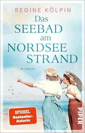 Kölpin, Regine. Das Seebad am Nordseestrand - Roman | Historischer Roman über die Insel Wangerooge im 19. Jahrhundert. Piper Verlag GmbH, 2026.