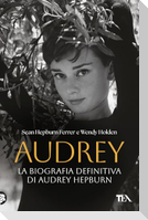 Audrey. La biografia definitiva di Audrey Hepburn