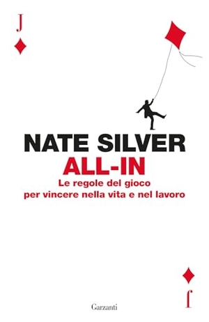Silver, Nate. All-in. Le regole del gioco per vincere nella vita e nel lavoro. Garzanti, 2025.