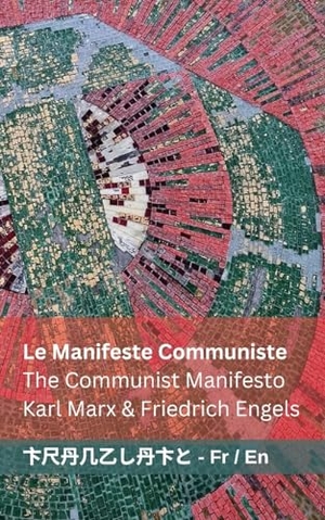 Marx, Karl / Friedrich Engels. Le Manifeste Communiste / The Communist Manifesto - Tranzlaty Français English. Tranzlaty, 2024.