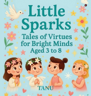 Tanu. Little Sparks - Tales of Virtues for Bright Minds Aged 3 to 8. Notion Press Media Pvt. Ltd, 2025.