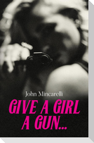 Give a Girl a Gun...