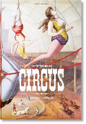 Granfield, Linda / Fred Dahlinger. The Circus. 1870s-1950s. Taschen GmbH, 2021.