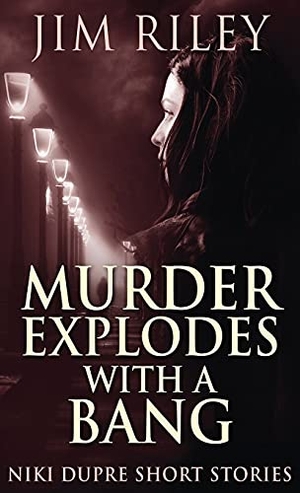 Riley, Jim. Murder Explodes With A Bang. Next Chapter, 2021.